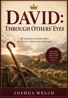 David: Through Other's Eyes : 26 Lessons on God's Man As Seen by Those Who Knew Him 1966992211 Book Cover