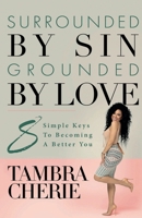 Surrounded by Sin Grounded by Love : 8 Simple Keys to Becoming a Better You 1938819683 Book Cover