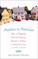 Manless in Montclair: How a Happily Married Woman Became a Widow Looking for Love in the Wilds of Suburbia 0307236951 Book Cover