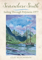 Somewhere South: Sailing Through Polynesia 1977 1732547092 Book Cover