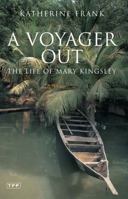 A Voyager Out: The Life of Mary Kingsley 0395353157 Book Cover