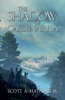 The Shadow of Cáelunárra: The Prophecy Unleased (The Chronicles of Cáelunárra) B0FHXTLJ1L Book Cover