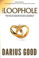The Loophole: Unveiling the Story Behind Jesus' Teachings on Adulterous Marriages, Divorce & Remarriage B0FWVYQBZL Book Cover