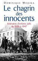 Le chagrin des innocents: Itineraires d'enfants juifs de 1939 a 1947 2246533112 Book Cover