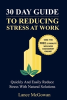 30 Day Guide To Reducing Stress At Work: Quickly And Easily Reduce Stress With Natural Solutions 0692860819 Book Cover