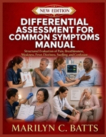 Differential Assessment for Common Symptoms Textbook: Structured Evaluation of Pain, Breathlessness, Weakness, Fever, Dizziness, Swelling, and Confusion B0HDDF953C Book Cover