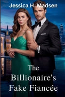 The Billionaire's Fake Fiancee: A High Stakes Romance of Deception, Desire, and Unlikely Love B0FFTTCV1B Book Cover