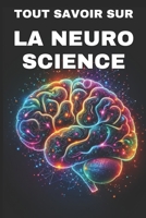 TOUT SAVOIR SUR LA NEUROSCIENCE: Comprendre le fonctionnement interne du cerveau humain (French Edition) B0F194RXD6 Book Cover