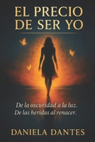 El precio de ser yo: De la oscuridad a la luz. De has heridas al renacer. B0FSD6N3HB Book Cover