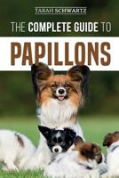 The Complete Guide to Papillons: Choosing, Feeding, Training, Exercising, and Loving your new Papillon Dog 1094986119 Book Cover