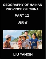 Geography of Hainan Province of China (Part 12)- Hainan Island Explored Chinese Characters, Pinyin, and English for Cities, Counties, and Names B0GMVHR85F Book Cover