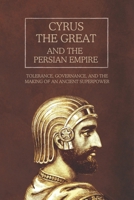 Cyrus the Great and the Persian Empire: Tolerance, Governance, and the Making of an Ancient Superpower B0DS25KH8H Book Cover