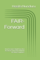 FAIR-Forward: How Executives Build Data That Accelerates Innovation Without Breaking Compliance B0GX7N3WSC Book Cover