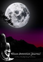 Moon Intention Journal: 13 Moon Monthly Diary For Women| Monitor Mood , Support Manifestation , Visualization and Monthly Intentions , Undated Planner 168689290X Book Cover