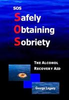 SOS Safely Obtaining Sobriety: The Alcohol Recovery Aid 0578073560 Book Cover