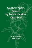 Southern Spain, Painted by Trevor Haddon, Described 9361477935 Book Cover