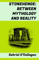 STONEHENGE: BETWEEN MYTHOLOGY AND REALITY: (history, construction, society, future...) (Spanish Edition) B0CTLP3KZB Book Cover