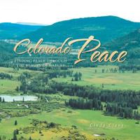 Colorado Peace: Finding Peace Through the Beauty of Nature 1543418899 Book Cover