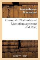 Oeuvres de Chateaubriand. Ra(c)Volutions Anciennes 2011867762 Book Cover