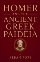 Homer and the Ancient Greek Paideia B0H18WHDT2 Book Cover