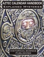 Aztec Calendar Handbook Explained Mysteries 1659224683 Book Cover