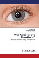 Who Cares For Eye Donation...?: Resume and Status of Eye Bank Services 3659447722 Book Cover