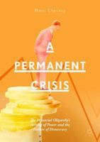 A Permanent Crisis: The Financial Oligarchy’s Seizing of Power and the Failure of Democracy 3030005178 Book Cover