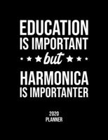 Education Is Important But Harmonica Is Importanter 2020 Planner: Harmonica Fan 2020 Calendar, Funny Design, 2020 Planner for Harmonica Lover, Christmas Gift for Harmonica Lover 1677125039 Book Cover