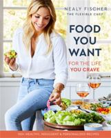 Food You Want: For the Life You Crave 073828484X Book Cover