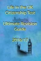 Life in the UK Citizenship Test Ultimate Revision Guide 2016 095649286X Book Cover