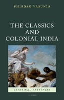 The Classics and Colonial India 0199203237 Book Cover
