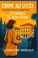 CRIME AU LYCÉE – Les Enquêtes de Clémentine – Tome 3 : Les Ombres de Jean-Giono: Un roman immersif, réaliste et haletant. Un polar intelligent où chaque détail compte. (French Edition) B0FJF3PQSX Book Cover