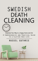 Swedish Death Cleaning: Downsize Your Way to a Happy Home and Life 1990373771 Book Cover