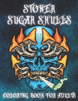 Stoner Sugar Skulls Coloring Book For Adults: Cool Colouring Pages with Relaxation & Stress Relieving Illustrations: Art Design | Dia De Los Muertos | ... Dead | | Mushrooms, Cannabis, Fantasy Trip | B094L7DFFP Book Cover