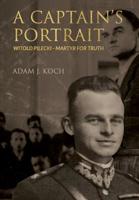 A Captain's Portrait: Witold Pilecki - Martyr for Truth 1922589020 Book Cover