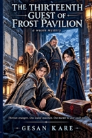 THE THIRTEENTH GUEST OF FROST PAVILION: a wuxia mystery B0H9CRS711 Book Cover
