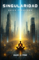 SINGULARIDAD: Nuevo paradigma (Spanish Edition) B0FGX8F6XG Book Cover