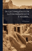 De La ConquÃate Et De La Colonisation De L'algÃ(c)rie... (French Edition) 1024510387 Book Cover