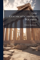Der Geschichtschreiber Polybius: Seine Weltanschauung Und Staatslehre (1858) 124775331X Book Cover