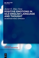 Positive Emotions in Old English Language and Thought: An Emotion Family Approach (Topics in English Linguistics) 3111641007 Book Cover