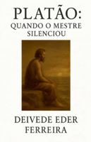 Platão: Quando o Mestre Silenciou (Últimos Dias DOS Grandes Pensadores) B0G4V6JP9H Book Cover