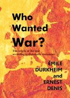 Who Wanted war? The Origin of the war According to Diplomatic Documents; Volume 1915 1610271483 Book Cover