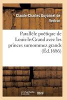 Paralla]le Poa(c)Tique de Louis-Le-Grand Avec Les Princes Surnommez Grands 2011929768 Book Cover