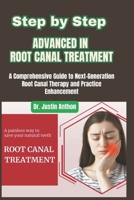 Step by Step Advanced in Root Canal Treatment: A Comprehensive Guide to Next-Generation Root Canal Therapy and Practice Enhancement B0FZJHW6SH Book Cover
