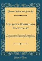 Nelson's highroads dictionary, pronouncing and etymological, appendix of foreign words and phrases; with supplement 1172042497 Book Cover