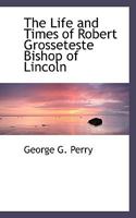 The Life and Times of Robert Grosseteste Bishop of Lincoln 1017096759 Book Cover
