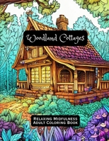 Woodland Cottages: Relaxing Mindfulness Adult Coloring Book B0C6P8D4L5 Book Cover