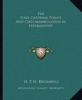 The Four Cardinal Points And Circumambulation in Freemasonry 1425305954 Book Cover