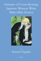 Fantasies of Cross-Dressing: Japanese Women Write Male-Male Erotica [Pb] 9004764534 Book Cover