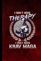 I Don't Need Therapy I Just Need Krav Maga: Fighters Gift For Martial Artists (6x9) Dot Grid Notebook To Write In 1083148303 Book Cover